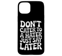 Ne répondez Pas à Un haineux, Dites Simplement Plus Tard Coque pour iPhone 15 Plus
