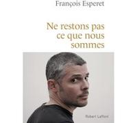Ne restons pas ce que nous sommes François Esperet (Auteur)