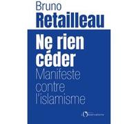 Ne rien céder Bruno Retailleau (Auteur)