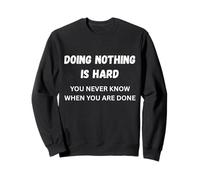 Ne Rien Faire n'est Difficile. Ne me Demandez Pas! Sarcastique Audacieux Sweatshirt