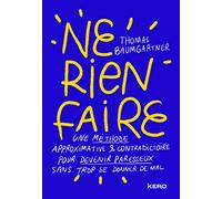Ne Rien Faire - Une Méthode Approximative Et Contradictoire Pour Devenir Paresseux Sans Trop Se Donner De Mal