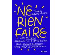 Ne rien faire Une méthode approximative & contradictoire pour devenir paresseux sans trop se donner de mal - Thomas Baumgartner - Calmann-Levy - broché - Essai