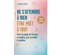 Ne s'attendre à rien, être prêt à tout – Vivre la magie de l'instant et méditer