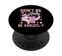 Ne sois Pas salé, sois Axolotl-y PopSockets PopGrip Adhésif