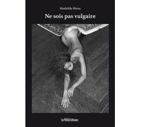 Ne sois pas vulgaire - Mathilde Biron - Presses Litteraires - broché - Beau livre