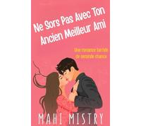 Ne Sors Pas Avec Ton Ancien Meilleur Ami: Une Romance de Seconde Chance entre Amis Devenus Amants