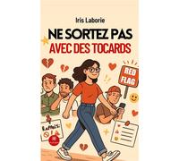 Ne sortez pas avec des tocards - Iris Laborie - Le Lys Bleu - broché - Roman