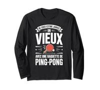 Ne sous-Estime Jamais Un Vieux Ping-Pong Manche Longue