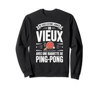 Ne sous-Estime Jamais Un Vieux Ping-Pong Sweatshirt