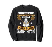 Ne sous-Estimez jamais Le Joueur de Badminton Old Man Sweatshirt