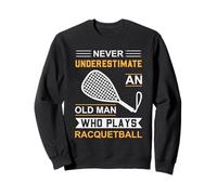 Ne sous-Estimez jamais Le Joueur de Racquetball Old Man Sweatshirt