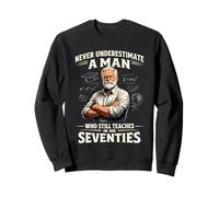 Ne sous-Estimez jamais l'homme Qui enseigne Encore dans Ses Soixante-dix Sweatshirt