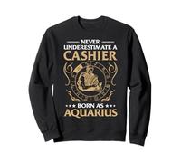 Ne sous-Estimez jamais Un caissier né en Tant Que Verseau Sweatshirt