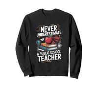ne sous-estimez jamais un enseignant des écoles publiques Sweatshirt