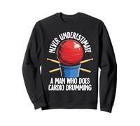 Ne sous-estimez jamais un homme qui fait de la batterie cardio Sweatshirt