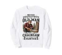Ne sous-Estimez jamais Une tronçonneuse Vieil Homme dans Ses années 80 Sweatshirt