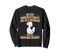 Ne sous-Estimez jamais Une Vieille Femme avec Un diplôme en Sciences infirmières Sweatshirt