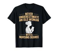 Ne sous-Estimez jamais Une Vieille Femme avec Un diplôme en Sciences infirmières T-Shirt