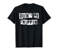 Ne Soyez Pas en Trippin T-Shirt