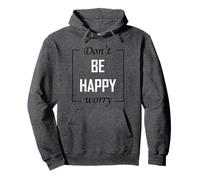 Ne Soyez Pas Heureux, Vous inquiétez Sweat à Capuche
