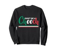 Ne Soyez Pas Un Chooch Sweatshirt