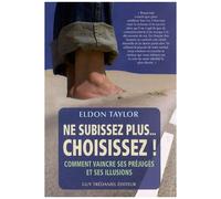 Ne Subissez Plus - Choisissez ! - Comment Vaincre Ses Préjugés Et Ses Illusions