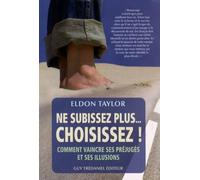 Ne Subissez plus Choisissez ! - Comment vaincre ses préjugés et ses illusions