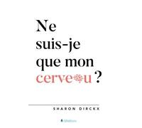 Ne suis-je que mon cerveau?