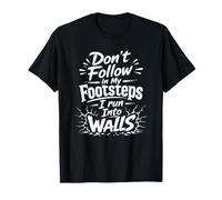 Ne Suivez Pas Mes Traces, Je me heurte à des Murs T-Shirt