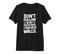 Ne Suivez Pas Mes Traces, Je me heurte à des Murs T-Shirt Haut de Gamme