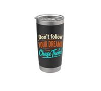 Ne suivez pas vos rêves. Chassez-les ! Gobelet isotherme en acier inoxydable double paroi