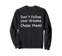 Ne Suivez Pas Vos rêves. Chassez-Les ! Sweatshirt