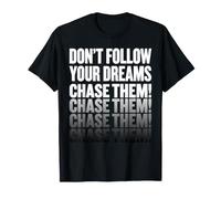 Ne Suivez Pas Vos rêves. Chassez-Les ! T-Shirt