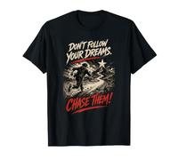 Ne Suivez Pas Vos rêves. Chassez-Les ! T-Shirt