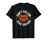 Ne Suivez Pas Vos rêves. Chassez-Les ! T-Shirt