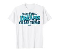 Ne Suivez Pas Vos rêves. Chassez-Les ! T-Shirt