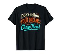 Ne Suivez Pas Vos rêves. Chassez-Les ! T-Shirt Graphique avec Valeur