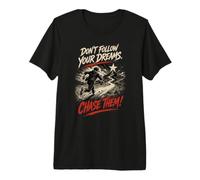 Ne Suivez Pas Vos rêves. Chassez-Les ! T-Shirt Haut de Gamme