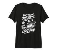 Ne Suivez Pas Vos rêves. Chassez-Les ! T-Shirt Haut de Gamme