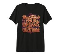 Ne Suivez Pas Vos rêves. Chassez-Les ! T-Shirt Haut de Gamme