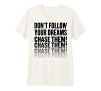 Ne Suivez Pas Vos rêves. Chassez-Les ! T-Shirt Haut de Gamme