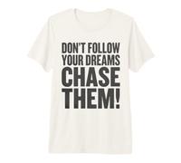 Ne Suivez Pas Vos rêves. Chassez-Les ! T-Shirt Haut de Gamme