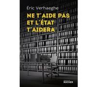 Ne t'aide pas et l'État t'aidera Eric Verhaeghe (Auteur)