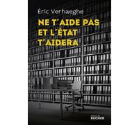 Ne t'aide pas et l'État t'aidera La Sécurité sociale et la mort de la responsabilité - Eric Verhaeghe - Rocher Eds Du - broché - Essai