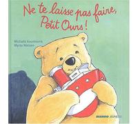 NE TE LAISSE PAS FAIRE PETIT OURS
