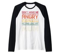 Ne Te Mets Pas en colère ou Je Vais Commencer à agir comme ma mère rétro Manche Raglan