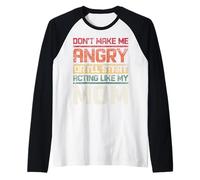 Ne te mets pas en colère ou je vais commencer à agir comme ma mère rétro Manche Raglan