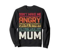 Ne Te Mets Pas en colère ou Je Vais Commencer à agir comme ma mère rétro Sweatshirt
