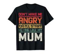 Ne Te Mets Pas en colère ou Je Vais Commencer à agir comme ma mère rétro T-Shirt