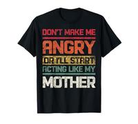 Ne Te Mets Pas en colère ou Je Vais Commencer à agir comme ma mère rétro T-Shirt